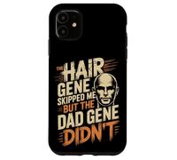 The Hair Gene Skipped Me But The Dad Gene Didnt Case for iPhone 11