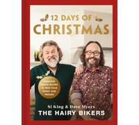 The Hairy Bikers' 12 Days of Christmas : Fabulous Festive Recipes to Feed Your Family and Friends