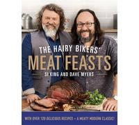 The Hairy Bikers' Meat Feasts: With Over 120 Delicious Recipes - A Meaty Modern Classic