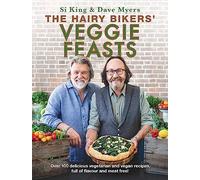 The Hairy Bikers' Veggie Feasts: Over 100 delicious vegetarian and vegan recipes, full of flavour and meat free!