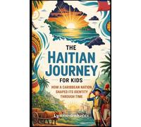 The Haitian Journey for Kids: How a Caribbean Nation Shaped Its Identity Through Time