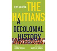 The Haitians: A Decolonial History (Latin America in Translation)