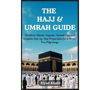 THE HAJJ AND UMRAH GUIDE: Checklists, Rituals, Etiquette, Sunnah Tips, and Complete Step-by-Step Preparation for a Stress-Free Pilgrimage
