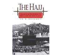 The Hajj - The Muslim Pilgrimage to Mecca & the Holy Places: The Muslim Pilgrimage to Mecca and the Holy Places