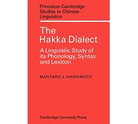 The Hakka Dialect: A Linguistic Study of its Phonology, Syntax and Lexicon: 5 (Princeton/Cambridge Studies in Chinese Linguistics, Series Number 5)
