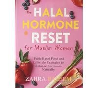 The Halal Hormone Reset for Muslim Women: Faith-Based Food and Lifestyle Strategies to Balance Hormones Naturally: 2 (Living Well with Deen)