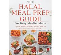 The Halal Meal Prep Guide for Busy Muslim Moms: Quick, Family-Friendly Recipes That Fit Your Deen and Your Schedule: 3 (Living Well with Deen)