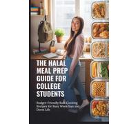 The Halal Meal Prep Guide for College Students: Budget-Friendly Bulk Cooking Recipes for Busy Weekdays and Dorm Life