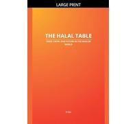 The Halal Table: Food, Faith, and Future in the Muslim World