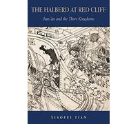 The Halberd at Red Cliff: Jian’an and the Three Kingdoms: 108 (Harvard-Yenching Institute Monograph Series)