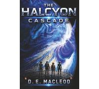 The Halcyon Cascade: A Novel of Exploration, Recognition, and Restraint (The Jessup Universe)