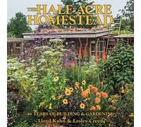 The Half-Acre Homestead: 46 Years of Building and Gardening: 46 Years of Building & Gardening