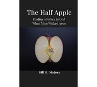 The Half Apple: Finding a Father in God When Mine Walked Away