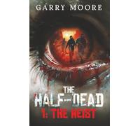 The Half-Dead: 1: The Heist