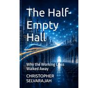 The Half-Empty Hall: Why the Working Class Walked Away: 3 (The Global Reckoning Series)