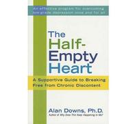 (The Half-Empty Heart: A Supportive Guide to Breaking Free from Chronic Discontent) By Alan Downs (Author) Paperback on (Jan , 2004)