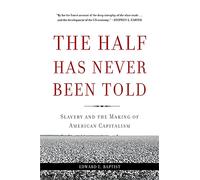 The Half Has Never Been Told: Slavery and the Making of American Capitalism