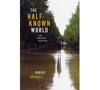 The Half-known World: On Writing Fiction
