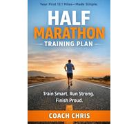 The Half Marathon Training Plan: The Calm, Proven System to Get You to Race Day Ready