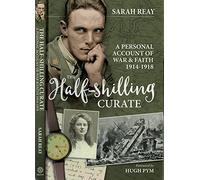 The Half-Shilling Curate: A Personal Account of War & Faith 1914-1918