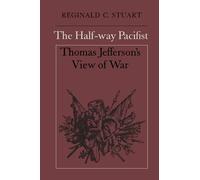The Half-way Pacifist: Thomas Jefferson's View of War (Heritage)