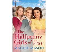 The Halfpenny Girls at War : the BRAND NEW heart-warming and nostalgic family saga