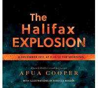 The Halifax Explosion: 6 December 1917 at 9:05 in the Morning