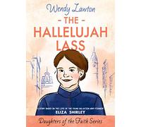The Hallelujah Lass: A Story Based on the Life of Salvation Army Pioneer Eliza Shirley (Daughters of the Faith)