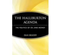 The Halliburton Agenda: The Politics of Oil and Money: The Politics of Oil and Money