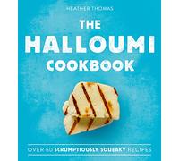 The Halloumi Cookbook: A Quick and Easy Vegetarian Guide to Delicious Middle Eastern Dishes