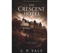 The Hallowed Files: The Crescent Hotel: Four Strangers. One Haunted Hotel. Some Guests Never Leave.