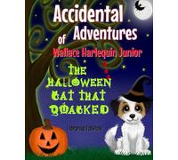 The Halloween Cat that Quacked: A Rhyming Dog Story for Children 3- 8 on a Spooky Halloween Night (The Accidental Adventures of Wallace Harlequin ... Junior: Rhyming Dog Stories for Kids)
