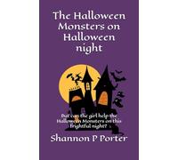 The Halloween Monsters on Halloween night: But can the girl help the Halloween monsters on this frightful night? (The Holiday Series)