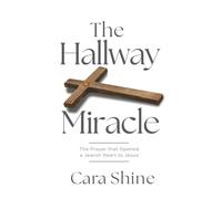 The Hallway Miracle: The Prayer that Opened a Jewish Heart to Jesus