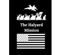 The Halyard Mission: Sacrifice, Secrecy, and the Search for Truth in the Greatest Rescue of WWII