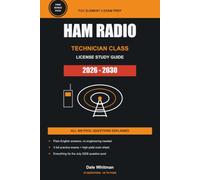 The Ham Radio Technician Class License Study Guide 2026-2030: Complete FCC Element 2 Exam Prep with the Full Question Pool, Plain-English Explanations, and 3 Practice Tests, No Experience Needed