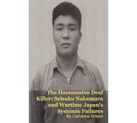 The Hamamatsu Deaf Killer: Seisaku Nakamura and Wartime Japan's Systemic Failures
