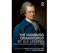 The Hamburg Dramaturgy by G.E. Lessing: A New and Complete Annotated English Translation