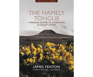 The Hamely Tongue: A personal record of Ulster-Scots in County Antrim