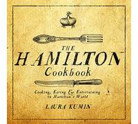 The Hamilton Cookbook: Cooking, Eating, and Entertaining in Hamilton's World