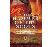 The Hammer of the Scots: Edward I and the Scottish Wars of Independence
