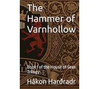 The Hammer of Varnhollow: Book I of the House of Seax Trilogy (The War for the Adamite Throne First Age)