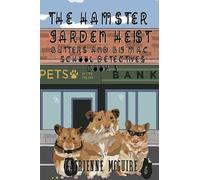 The Hamster Garden Heist: Butters and Big Mac, School Detectives Book 3