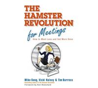 The Hamster Revolution for Meetings: How to Meet Less and Get More Done: How to Meet Less and Get More Done (AGENCY/DISTRIBUTED)