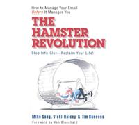 The Hamster Revolution. How to Manage Your Email Before It Manages You. Stop Info Glut -- Reclaim Your Life: How to Manage Your Email Before It ... Glut - Reclaim Your Life (AGENCY/DISTRIBUTED)