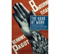 The Hand at Work : The Poetics of Poiesis in the Russian Avant-Garde