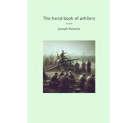 The hand-book of artillery (Classic Books)