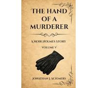 The Hand of a Murderer: A Noir Holmes Story Volume Five: 5 (A Noir Holmes Series)