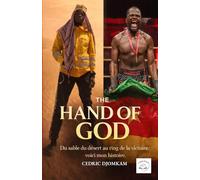 THE HAND OF GOD: Du sable du désert au ring de la victoire : voici mon histoire