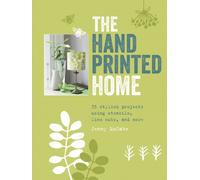 The Hand-Printed Home: 35 stylish projects using stencils, lino cuts, and more
